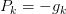 P_{k} =-g_{k} 