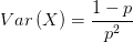 Var\left( X \right) =\frac{1-p}{p^{2} } 