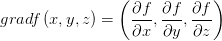 grad f\left( x,y,z \right) =\left( \frac{\partial f}{\partial x}  ,\frac{\partial f}{\partial y},\frac{\partial f}{\partial z}  \right) 