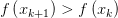 f\left( x_{k+1}  \right) >f\left( x_{k}  \right) 