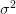 \sigma ^{2} 