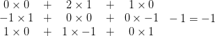 \begin{matrix}
0\times 0 &+& 2\times 1 &+& 1\times 0 \\
-1\times 1 &+& 0\times 0 &+& 0\times -1 \\
1\times 0 &+& 1\times -1 &+& 0\times 1
\end{matrix}\ \ - 1 = -1