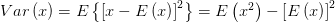 Var\left( x \right) =E\left\{ \left[ x-E\left( x \right)  \right] ^{2}   \right\} =E\left( x^{2}  \right) -\left[ E\left( x \right)  \right] ^{2} 