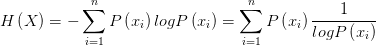 H\left( X \right) =-\sum_{i=1}^{n}{P\left( x_{i}  \right) logP\left( x_{i}  \right) } =\sum_{i=1}^{n}{P\left( x_{i}  \right) \frac{1}{logP\left( x_{i}  \right) } } 