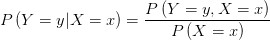 P\left( Y=y|X=x  \right) =\frac{P\left( Y=y,X=x \right) }{P\left( X=x \right) } 
