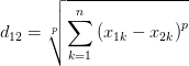 d_{12} =\sqrt[p]{\sum_{k=1}^{n}{\left( x_{1k} -x_{2k}  \right) ^{p} } } 