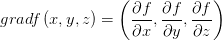 grad f\left( x,y,z \right) =\left( \frac{\partial f}{\partial x}  ,\frac{\partial f}{\partial y},\frac{\partial f}{\partial z}  \right) 