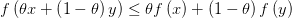 f\left( \theta x+\left( 1-\theta  \right) y \right) \leq \theta f\left( x \right) +\left( 1-\theta  \right) f\left( y \right) 