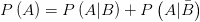 P\left( A \right) =P\left( A|B \right)+P\left( A|\bar{B}  \right)  