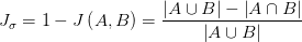J_{\sigma} =1-J\left( A,B \right) =\frac{\left| A\cup B \right| -\left| A\cap B \right| }{\left| A\cup B \right| } 