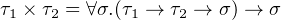 τ1 × τ2 = ∀σ.(τ1 → τ2 → σ) → σ
