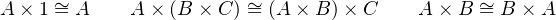     ~                  ~                     ~
A × 1= A     A× (B × C) = (A × B )× C    A × B = B × A
