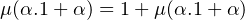 μ(α.1 + α) = 1 + μ(α.1 +α )
