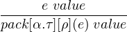       e value
------------------
pack[α.τ][ρ](e) value

