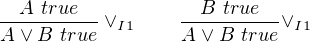   A true            B true
----------∨I1    ----------∨I1
A ∨B  true        A ∨ B true
