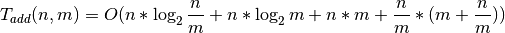 T_{add}(n, m) = O(n * \log_2{\frac{n}{m}} + n * \log_2{m} + n * m +
\frac{n}{m} * (m + \frac{n}{m}))