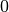 0