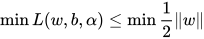 \min L(w, b, \alpha) \le \min \frac{1}{2} \lVert w \rVert