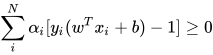 \sum_{i}^{N} \alpha_{i}[y_{i}(w^{T}x_{i} + b) - 1] \ge 0