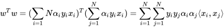 w^{T}w = (\sum_{i=1}{N}\alpha_{i}y_{i}x_{i})^{T}(\sum_{j=1}^{N}\alpha_{i} y_{i} x_{i}) = \sum_{i=1}^{N}\sum_{j=1}^{N}y_{i}y_{j}\alpha_{i}\alpha_{j} \langle x_{i}, x_{j} \rangle