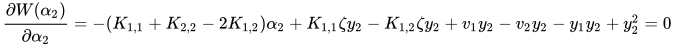 \frac{\partial{W(\alpha_{2})}}{\partial{\alpha_{2}}} = -(K_{1, 1} + K_{2, 2} - 2K_{1, 2})\alpha_{2} + K_{1, 1}\zeta y_{2} - K_{1, 2}\zeta y_{2} + v_{1}y_{2} - v_{2}y_{2} - y_{1}y_{2} + y_{2}^{2} = 0