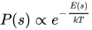 P(s)\propto e^{-{\frac {E(s)}{kT}}}