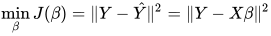 \min\limits_{\beta} J(\beta) = \|Y - \hat{Y} \|^2 = \|Y - X \beta \|^2