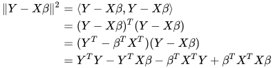 \begin{eqnarray*} \|Y - X \beta \|^2 &=& \langle Y-X \beta, Y-X \beta \rangle \\ &=& (Y - X \beta)^T (Y - X \beta) \\ &=& (Y^T - \beta^T X^T)(Y - X \beta) \\ &=& Y^T Y - Y^T X \beta - \beta^T X^T Y + \beta^T X^T X \beta \end{eqnarray*}