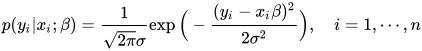 p(y_i|x_i; \beta)=\frac{1}{\sqrt{2 \pi } \sigma} \exp \Big( - \frac{(y_i - x_i \beta)^2}{2 \sigma^2} \Big), \quad i=1, \cdots, n