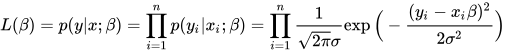 L(\beta) = p(y|x;\beta)=\prod_{i=1}^n p(y_i | x_i ; \beta) = \prod_{i=1}^n \frac{1}{\sqrt{2 \pi } \sigma} \exp \Big( - \frac{(y_i - x_i \beta)^2}{2 \sigma^2} \Big)