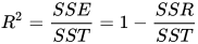 R^2=\frac{SSE}{SST}=1-\frac{SSR}{SST}