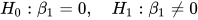 H_0: \beta_1 = 0, \quad H_1: \beta_1 \neq 0