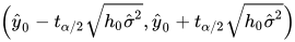 \Big(\hat{y}_0 - t_{\alpha/2} \sqrt{h_0 \hat{\sigma}^2}, \hat{y}_0 + t_{\alpha/2} \sqrt{h_0 \hat{\sigma}^2} \Big)