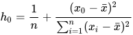 h_0 = \frac{1}{n}+\frac{(x_0 - \bar{x})^2}{\sum_{i=1} ^n (x_i - \bar{x})^2}