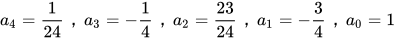 a_{4}=\frac{1}{24}，a_{3}=-\frac{1}{4}，a_{2}=\frac{23}{24}，a_{1}=-\frac{3}{4}，a_{0}=1 
