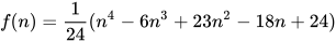 f(n)=\frac{1}{24}(n^{4}-6n^{3}+23n^{2}-18n+24)