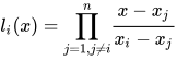 l_{i}(x)={\prod_{j=1,j\ne i}^{n}}\frac{x-x_{j}}{x_{i}-x_{j}}