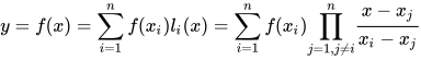 y=f(x)=\sum_{i=1}^{n}{f(x_{i})}l_{i}(x)=\sum_{i=1}^{n}f(x_{i}){\prod_{j=1,j\ne i}^{n}}\frac{x-x_{j}}{x_{i}-x_{j}}