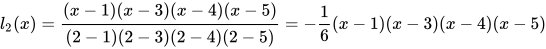l_{2}(x)=\frac{(x-1)(x-3)(x-4)(x-5)}{(2-1)(2-3)(2-4)(2-5)}=-\frac{1}{6}(x-1)(x-3)(x-4)(x-5)