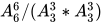 A_{6}^{6}/(A_{3}^{3}*A_{3}^{3})