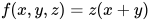 f(x,y,z)=z(x+y)