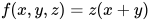 f(x,y,z)=z(x+y)