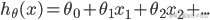 {h_\theta }(x) = {\theta _0} + {\theta _1}{x_1} + {\theta _2}{x_2} + ...
