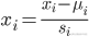 {x_i} = \frac{{{x_i} - {\mu _i}}}{{{s_i}}}