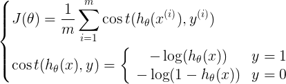 \left{ \begin{gathered} J(\theta ) = \frac{1}{m}\sum\limits_{i = 1}^m {\cos t({h_\theta }({x^{(i)}}),{y^{(i)}})}  \hfill \ \cos t({h_\theta }(x),y) = \left{ {\begin{array}{c}    { - \log ({h_\theta }(x))} \    { - \log (1 - {h_\theta }(x))}  \end{array} \begin{array}{c}    {y = 1} \    {y = 0}  \end{array} } \right. \hfill \ \end{gathered}  \right.