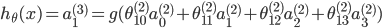 {h_\theta }(x) = a_1^{(3)} = g(\theta _{10}^{(2)}a_0^{(2)} + \theta _{11}^{(2)}a_1^{(2)} + \theta _{12}^{(2)}a_2^{(2)} + \theta _{13}^{(2)}a_3^{(2)})