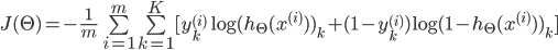 J(\Theta ) =  - \frac{1}{m}\sum\limits_{i = 1}^m {\sum\limits_{k = 1}^K {[y_k^{(i)}\log {{({h_\Theta }({x^{(i)}}))}k}} }  + (1 - y_k^{(i)})\log {(1 - {h\Theta }({x^{(i)}}))_k}]