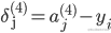 \delta _{\text{j}}^{(4)} = a_j^{(4)} - {y_i}