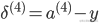 {\delta ^{(4)}} = {a^{(4)}} - y