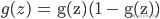 {g^}(z){\text{ = g(z)(1 - g(z))}}